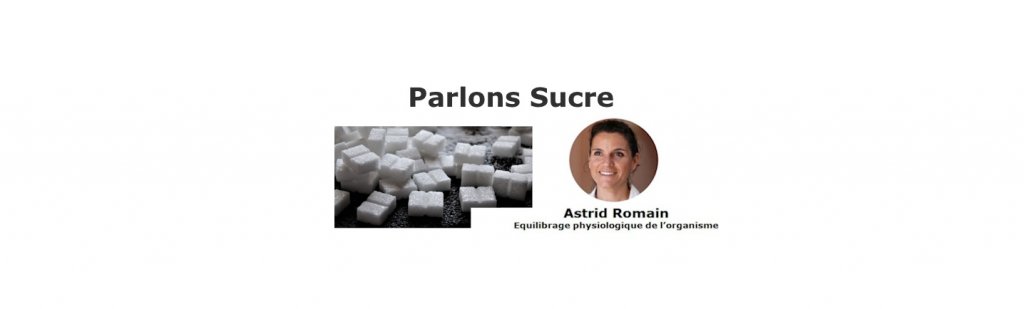 « Trop de colle ne colle plus, trop de sucre n’adoucit plus » -  par Astrid Romain - Micronutritionniste - Endobiogéniste - Acteurs Locaux