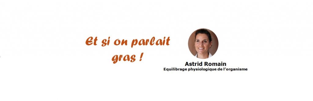 LE GRAS C’EST LA VIE ! par Astrid Romain - Micronutritionniste - Endobiogéniste - Acteurs Locaux