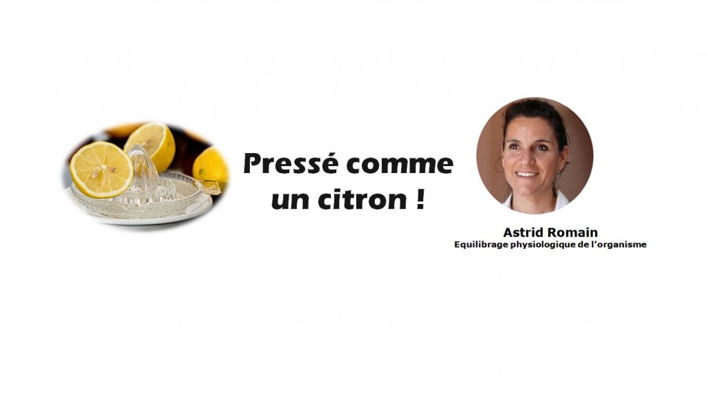 Pressé comme un citron ! par Astrid Romain - Micronutritionniste - Endobiogéniste - Acteurs Locaux