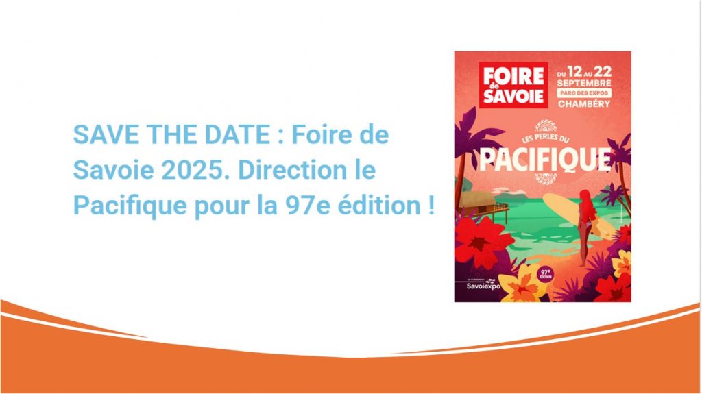 SAVE THE DATE : Foire de Savoie 2025. Direction le Pacifique pour la 97e édition !