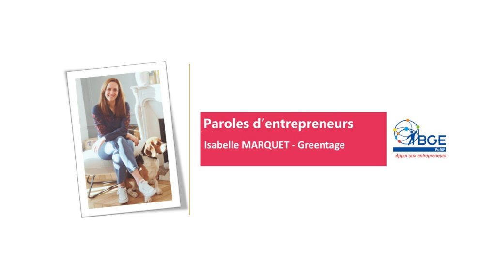 Acteurs Locaux Paris - Paroles d’entrepreneurs - Isabelle Marquet - Greentage par  BGE - PaRIF