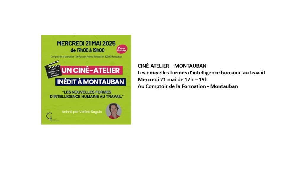 CINÉ-ATELIER – MONTAUBAN Les nouvelles formes d’intelligence humaine au travail 21 Mai de 17 h à 19 h 
