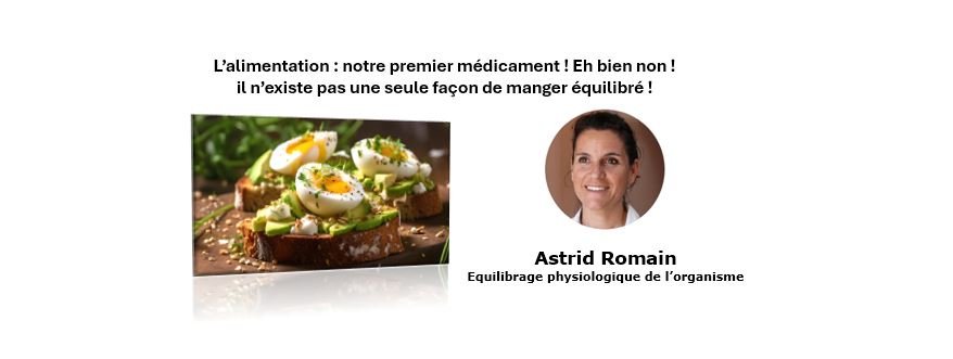L’alimentation : notre premier médicament ! Eh bien non ! il n’existe pas une seule façon de manger équilibré ! Astrid Romain - Micronutritionniste - Endobiogéniste