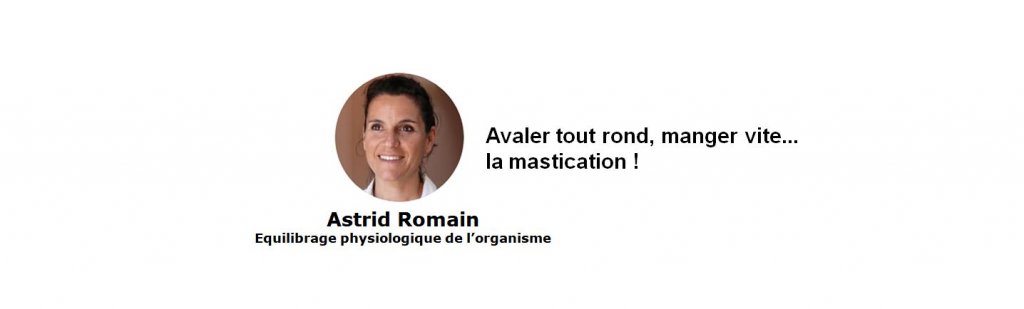 Avaler tout rond, manger vite... la mastication ! par Astrid Romain - Micronutritionniste - Endobiogéniste - Acteurs Locaux 
