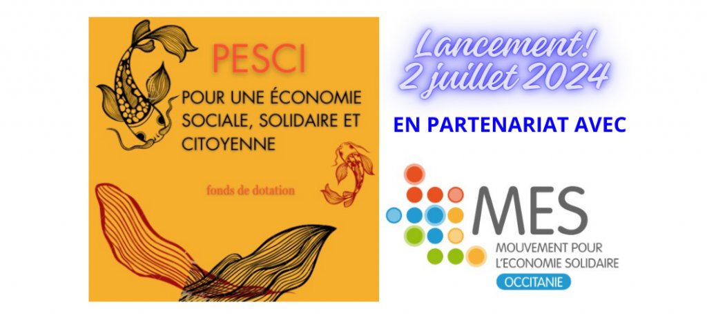 AssoTvLocale-Toulouse Haute Garonne : Fonds de Dotation PESCI en partenariat avec le MES (Mouvement pour l'Economie Solidaire Occitanie).