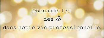 Osons mettre des & dans notre vie professionnelle