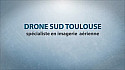 La Société DroneSudToulouse pour vos Vidéos et/ou Photos Aériennes le nouveau mode de communication