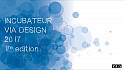 INCUBATEUR VIA DESIGN 2017  