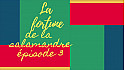 La fortune de la Salamandre (épisode 3)