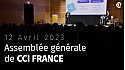 CCI France - retour de l'Assemblée générale de CCI France du 12 avril 2023 