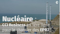CCI France - Nucléaire : CCI Business en 1ère ligne pour le chantier des EPR2