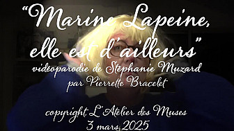 'Marine Lapeine, elle est d'ailleurs' par Pierrette Bracelet vidéoparodie de Stéphanie Muzard 