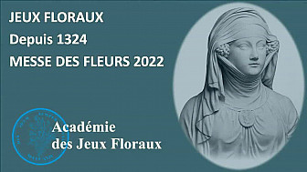Les Jeux Floraux à Toulouse depuis 1324 / Messe des Fleurs le 3 Mai 2022
