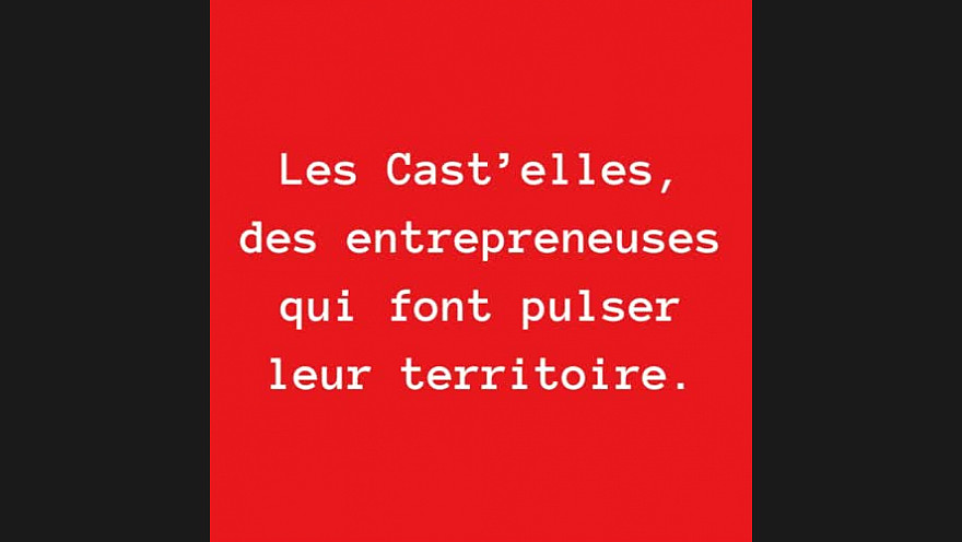 Les Cast'elles - Un collectif d'entrepreneuses qui dynamise leur territoire